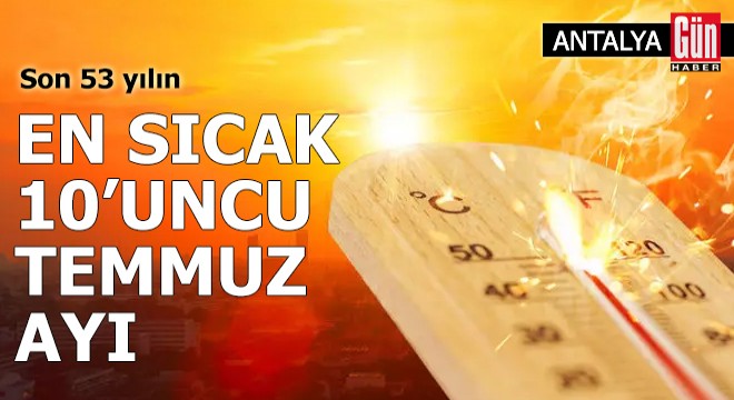 Antalya da son 53 yılın en sıcak 10 uncu temmuz ayı