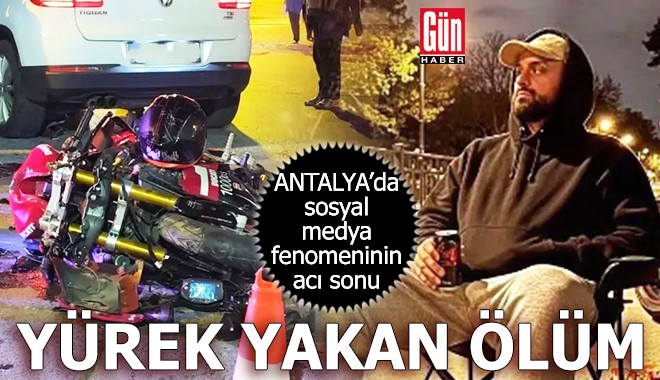 Antalya'da sosyal medya fenomeninin yürek yakan ölümü