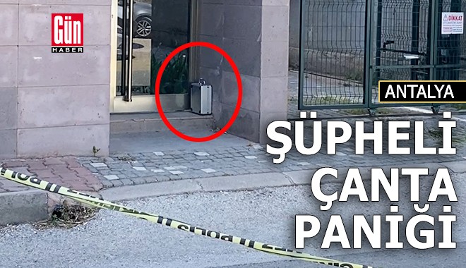 Antalya'da şüpheli çanta paniği!