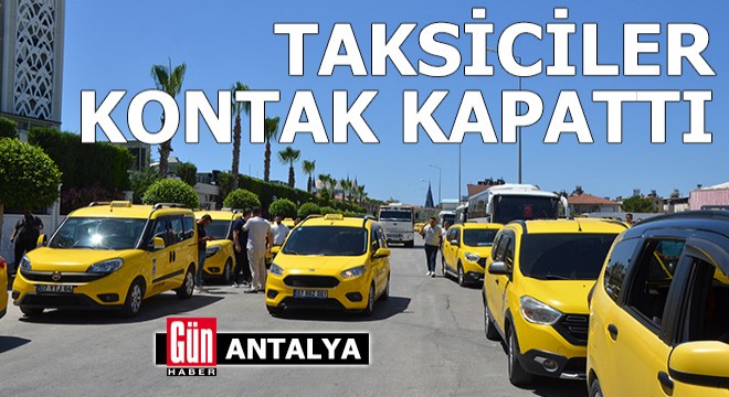 Antalya da taksiciler kontak kapattı