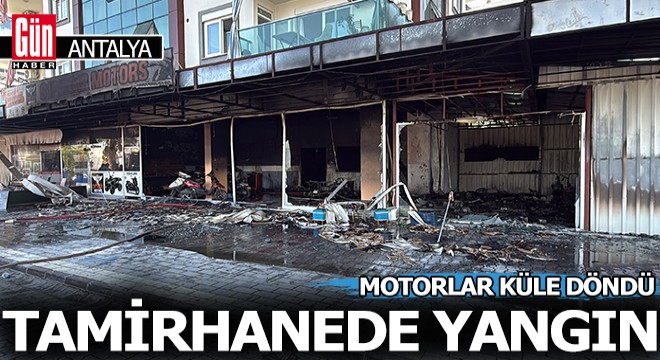 Antalya da tamirhanedeki yangında motosikletler zarar gördü