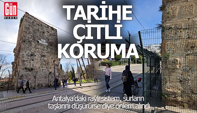 Antalya'da tarihe çitli koruma