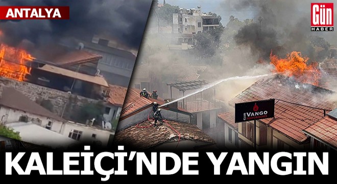 Antalya da tarihi Kaleiçi semtinde yangın