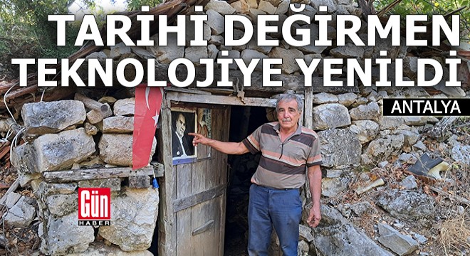Antalya da tarihi değirmen teknolojiye yenildi
