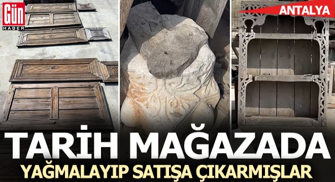 Antalya da tarihi eserleri yağmalayıp, mobilya mağazasında satışa çıkardılar