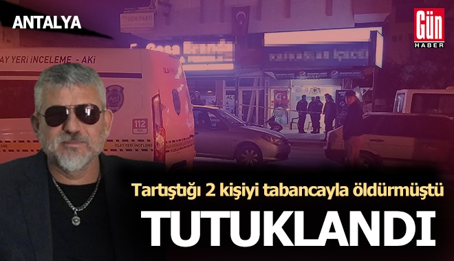 Antalya'da tartıştığı 2 kişiyi tabancayla öldüren tekel bayi işletmecisi tutuklandı