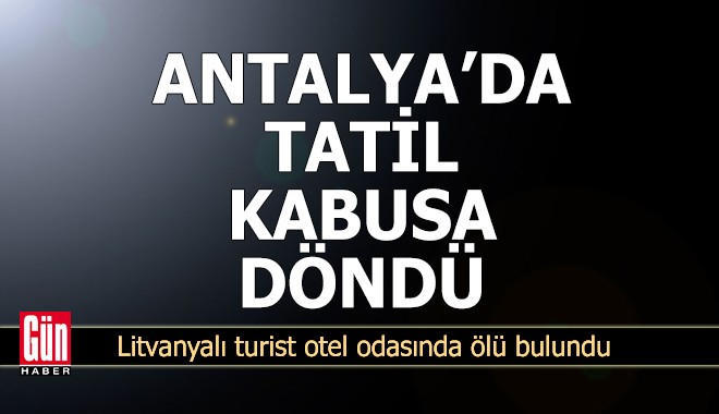 Antalya'da tatil kabusa döndü!