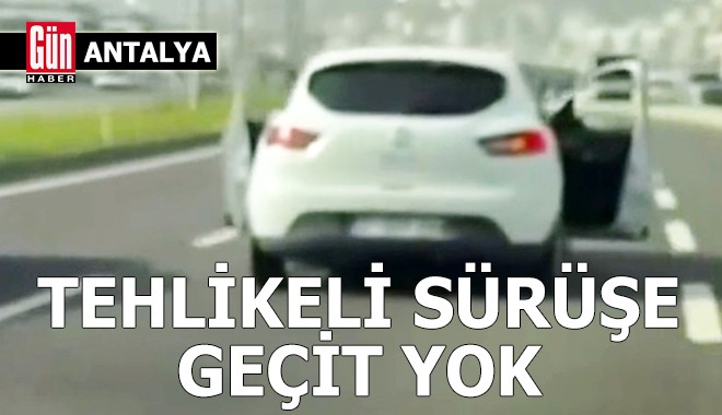Antalya'da tehlikeli sürüşe geçit yok
