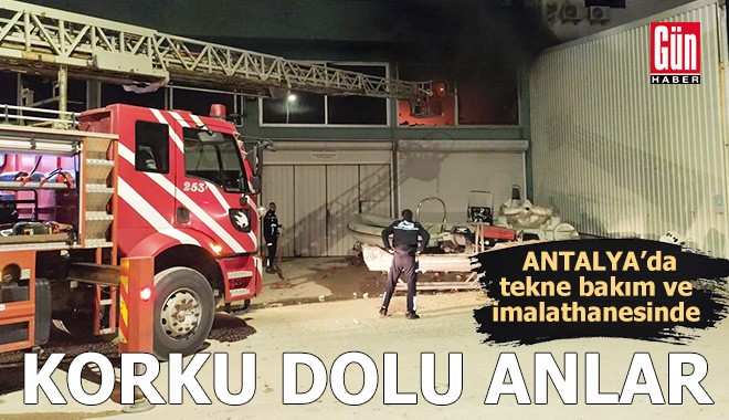 Antalya'da tekne bakım ve imalathanesinde korku dolu anlar