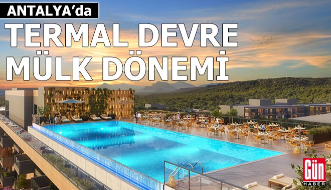Antalya'da termal devre mülk dönemi