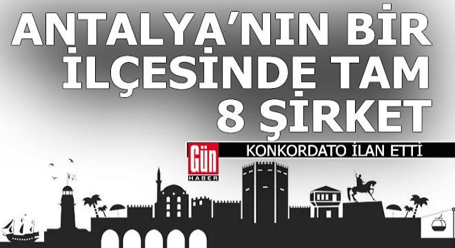 Antalya da toplam 37, sadece o ilçede 8 firma konkordato ilan etti