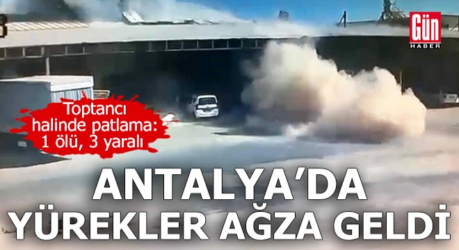 Antalya da toptancı halindeki iş yerinde patlama