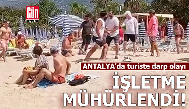 Antalya'da turiste darp olayı: İşletme mühürlendi