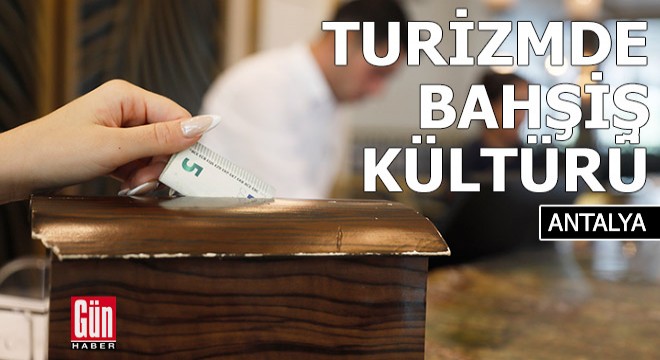 Antalya da turizmde bahşiş kültürü