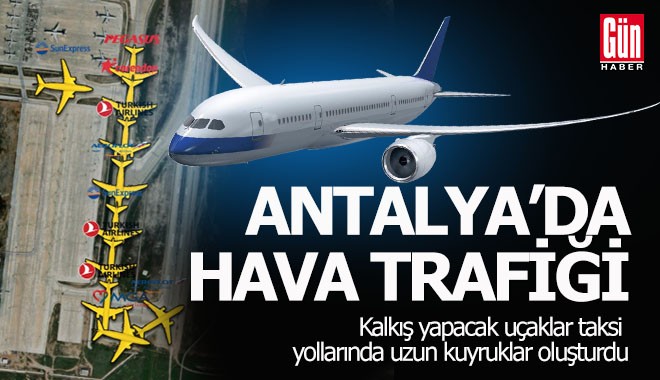 Antalya'da uçaklar kalkış için kuyruk oluşturdu