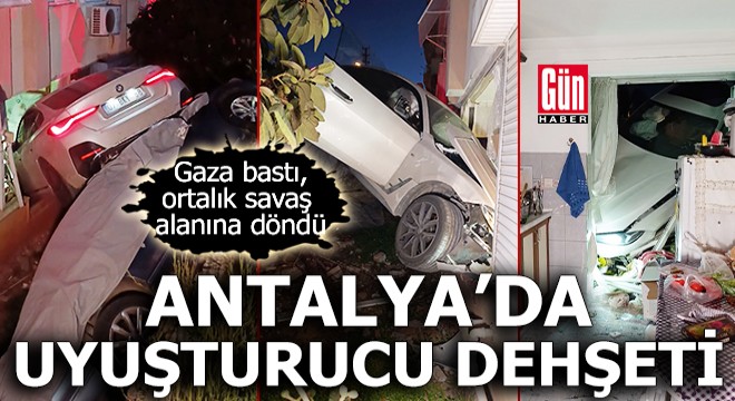 Antalya da uyuşturucu dehşeti! Gaza bastı, ortalık savaş alanına döndü