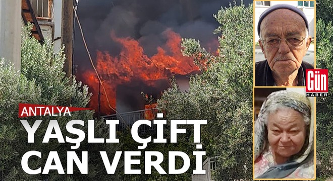 Antalya da yaşlı çift yanan evlerinde can verdi