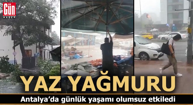 Antalya da  yaz yağmuru  günlük yaşamı olumsuz etkiledi