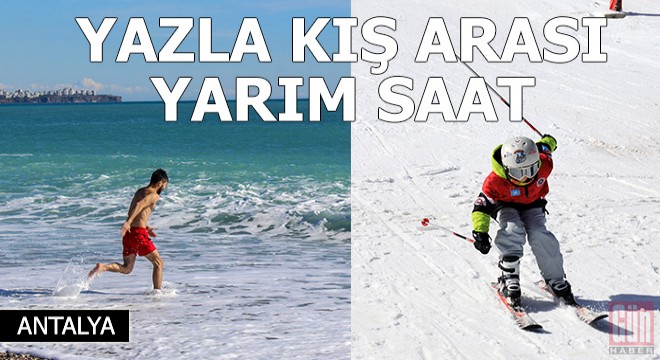 Antalya da yazla kış arası yarım saat