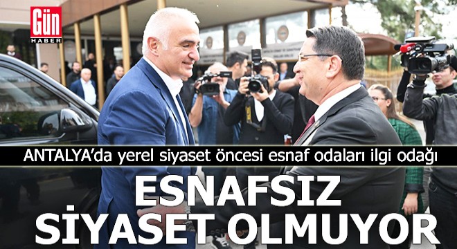 Antalya da yerel siyaset öncesi esnaf odaları ilgi odağı