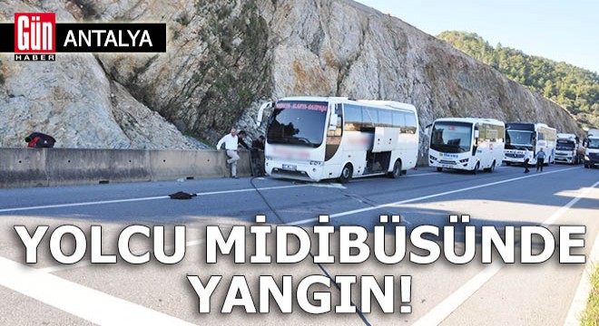 Antalya da yolcu midibüsünde yangın