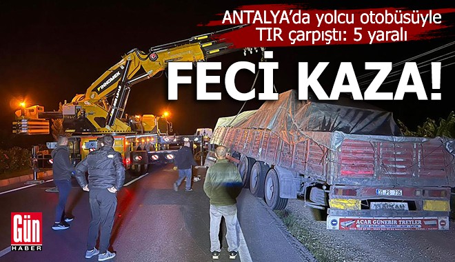 Antalya'da yolcu otobüsüyle TIR çarpıştı: 5 yaralı