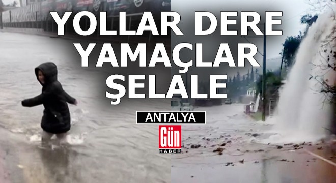 Antalya da yollar dere, yamaçlar şelale oldu