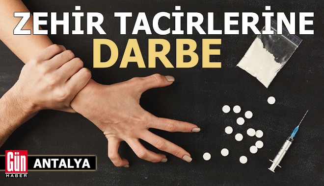 Antalya'da zehir tacirlerine darbe