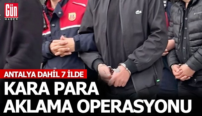 Antalya dahil 7 ilde kara para aklama operasyonu: 14 tutuklama