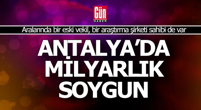 Antalya daki  Hafriyat  soygununa eski bir vekilin adı da karıştı