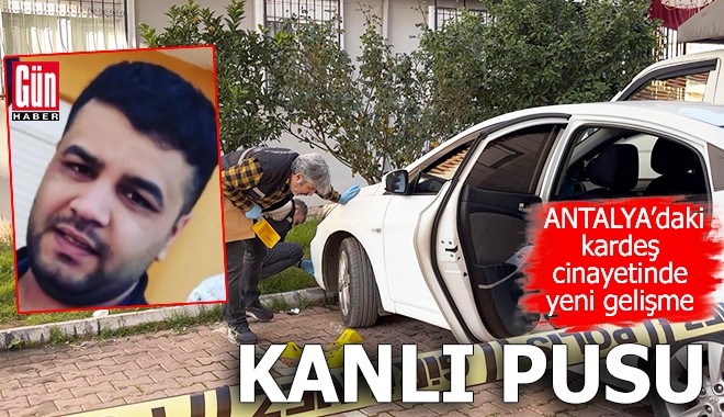 Antalya'daki kardeş cinayetinde yeni gelişme