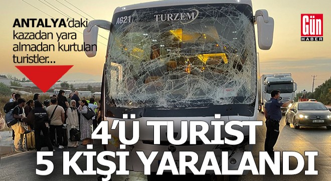 Antalya daki kazada 4 ü turist 5 kişi yaralandı