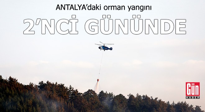 Antalya daki orman yangını 2 nci gününde