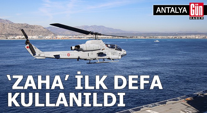 Antalya daki tatbikatta  ZAHA  ilk defa kullanıldı