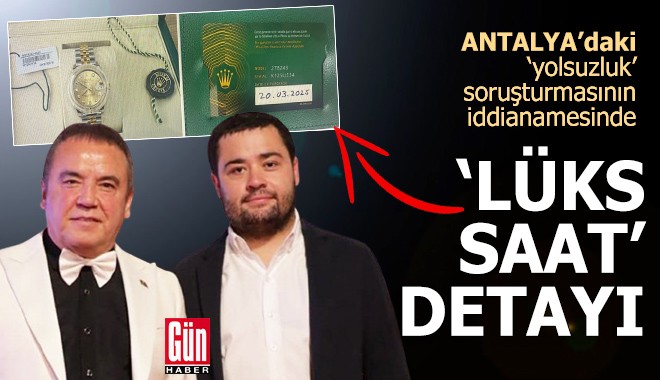 Antalya’daki ‘yolsuzluk’ soruşturmasının iddianamesinde 'lüks saat' detayı