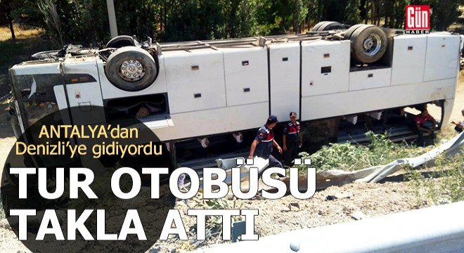 Antalya dan Denizli ye giden tur otobüsü takla attı