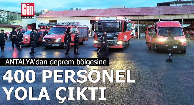 Antalya dan deprem bölgesine 400 personel