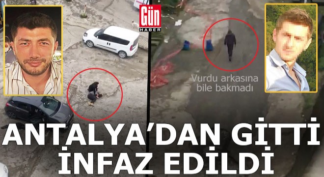 Antalya dan gitti sokakta infaz edildi