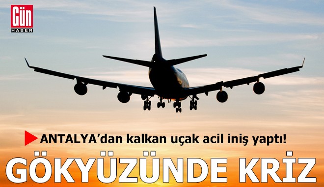 Antalya’dan kalkan yolcu uçağı acil iniş yaptı