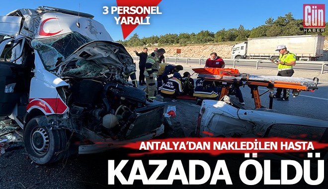 Antalya'dan nakledilen ambulans, TIR'a arkadan çarptı; hasta öldü, 3 personel yaralı
