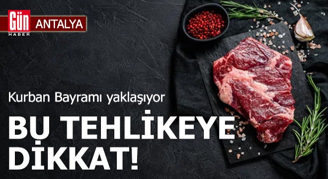 Antalya dan uyarı: Kurban Bayramı nda bu tehlikeye dikkat