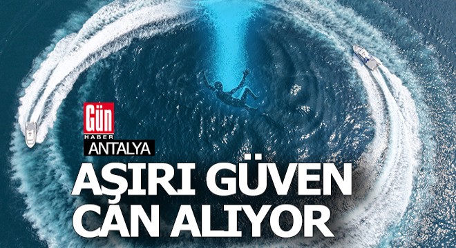 Antalya deniz polisi;  Aşırı güven denizde can alıyor