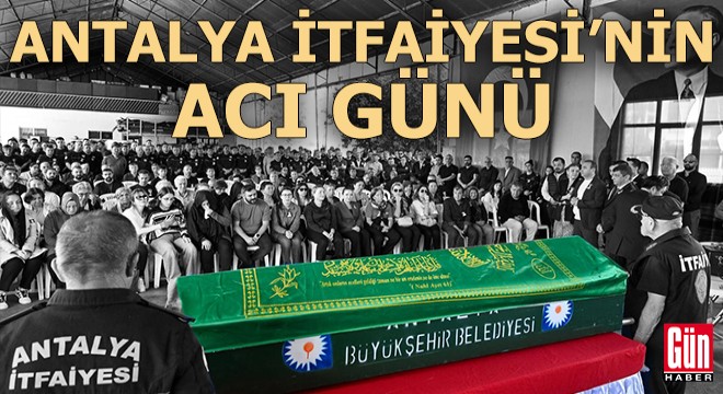 Antalya itfaiye teşkilatının acı günü