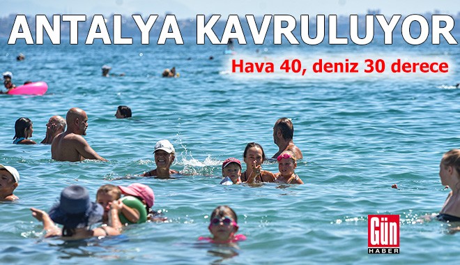 Antalya kavruluyor! Hava 40, deniz 30 derece