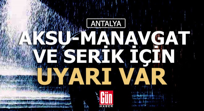 Antalya nın 3 ilçesi için uyarı geldi