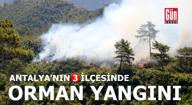 Antalya nın 3 ilçesinde orman yangını