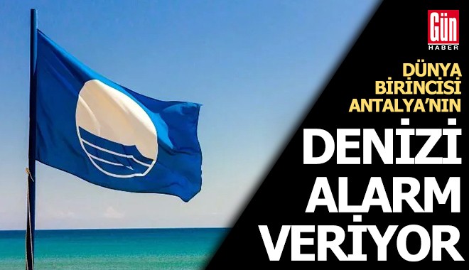 Antalya’nın Mavi Bayrak Gururu Kirlilik Tehdidi Altında
