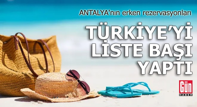 Antalya nın erken rezervasyonları Türkiye yi liste başı yaptı