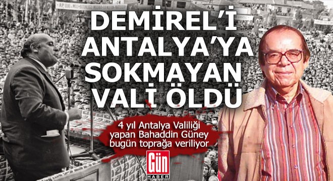 Antalya nın eski valilerinden Bahaddin Güney yaşamını yitirdi