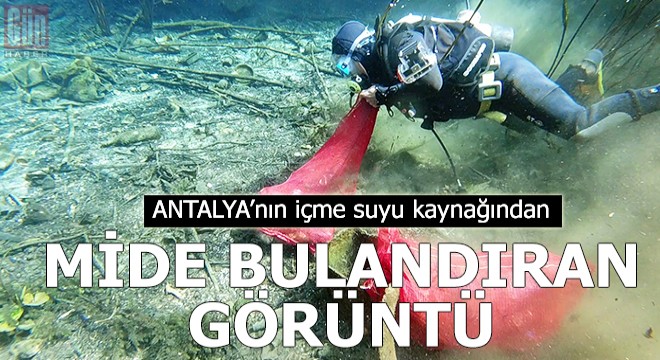 Antalya nın içme suyu kaynağından mide bulandıran görüntü